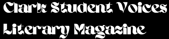 Clark Student Voices Literary Magazine (2023-present)