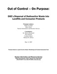 Out of Control – On Purpose: DOE’s Dispersal of Radioactive Waste into Landfills and Consumer Products by Nuclear Information and Resource Center (NIRS), Diane D'Arrigo, and Mary Olson